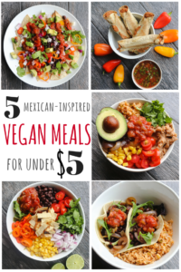 5 Mexican Inspired Vegan Meals for Under 5 Dollars Each From My Bowl